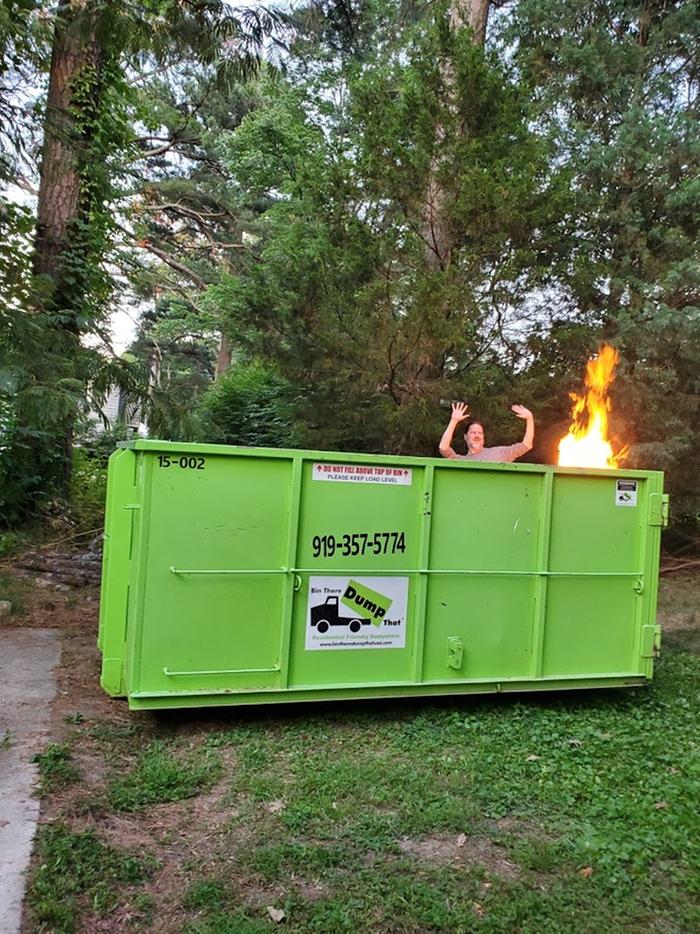 So I got the dumpster. This is an interpretive dance I call "2020"