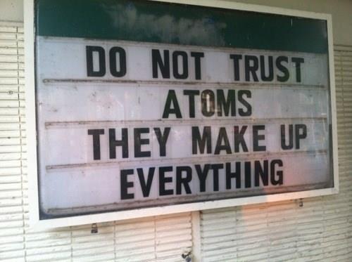 [Thumbnail for Atoms-do-not-trust-them-they-make-up-everything.jpg]