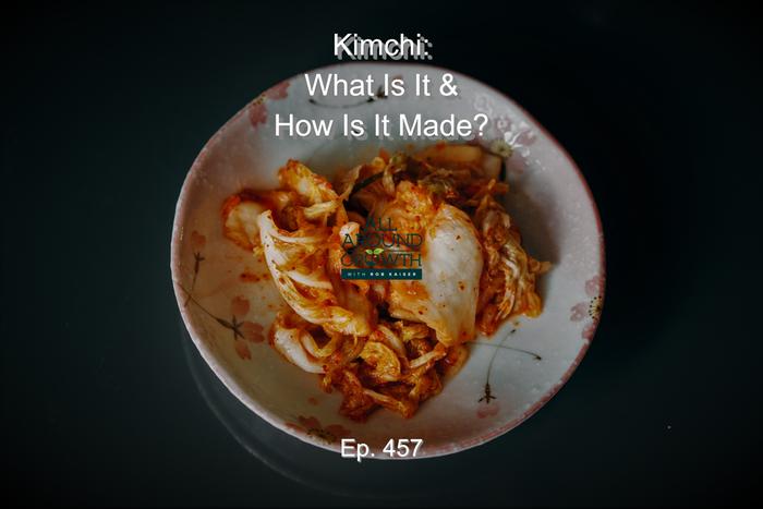 [Thumbnail for Ep.-457-Kimchi-What-Is-It-and-How-Is-It-Made.jpg]