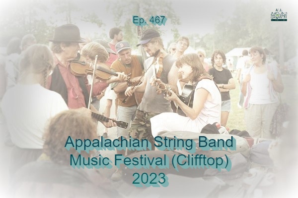 [Thumbnail for Ep.-467-Appalachian-String-Band-Music-Festival-Clifftop-2023.jpg]