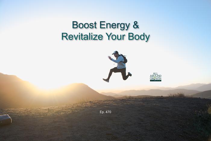 [Thumbnail for Ep.-470-Boost-Energy-Revitalize-Your-Body.jpg]