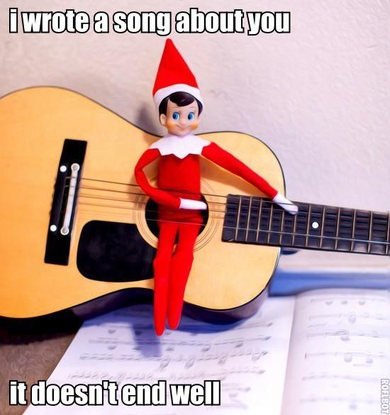Creepy elf: "I wrote a song about you. It doesn't end well."