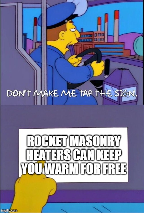 [Thumbnail for Tap-the-sign-that-says-rocket-mass-heaters-will-heat-your-home-for-free.jpg]