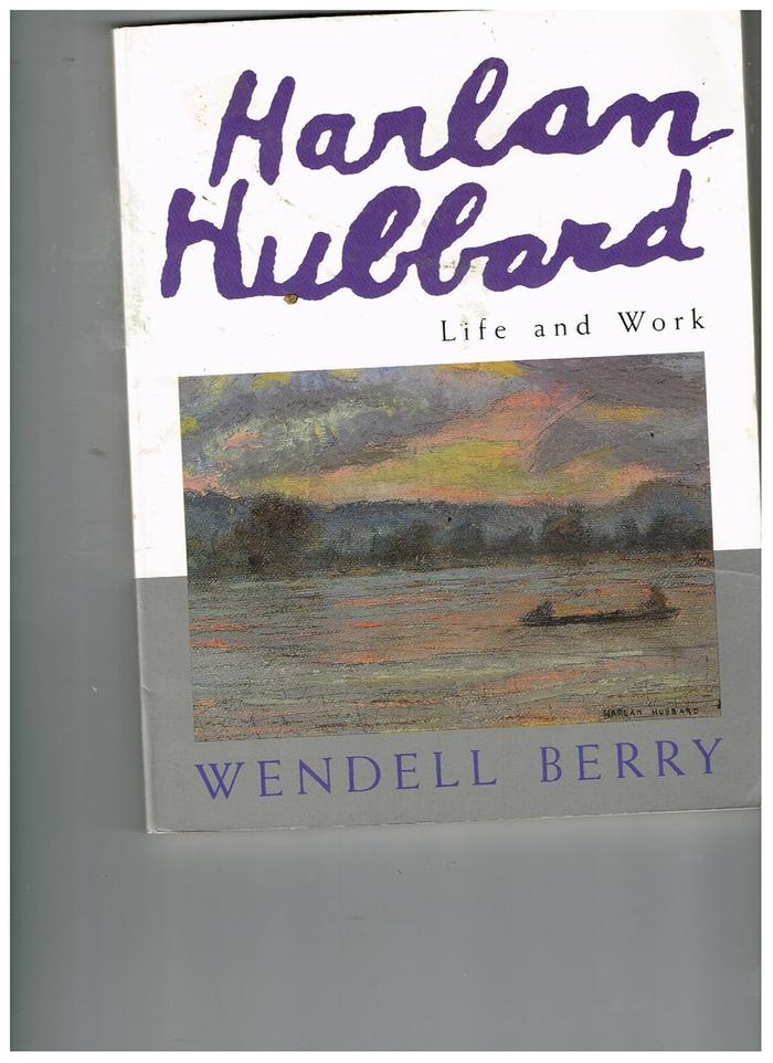 Harlan Hubbard - Life and Work by Wendell Berry